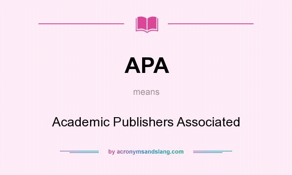 What does APA mean? It stands for Academic Publishers Associated
