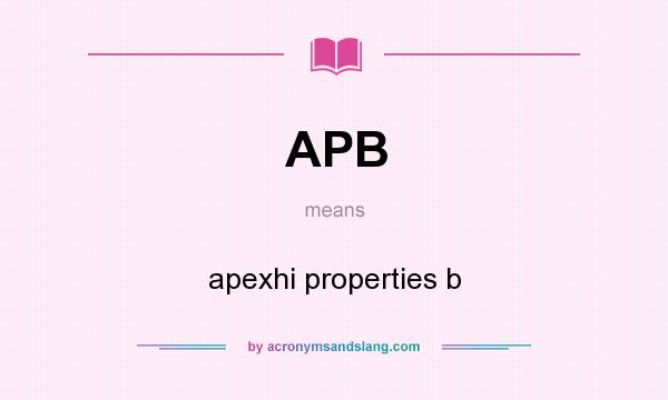 What does APB mean? It stands for apexhi properties b