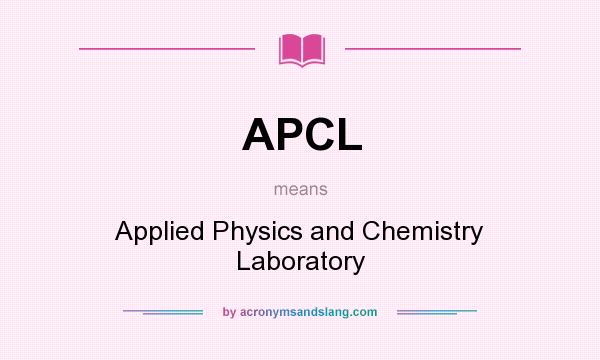 What does APCL mean? It stands for Applied Physics and Chemistry Laboratory