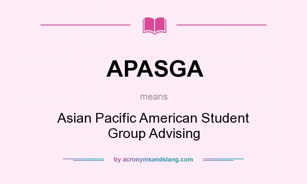 What does APASGA mean? It stands for Asian Pacific American Student Group Advising