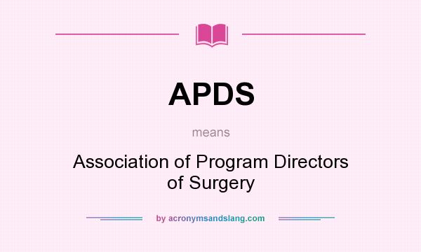 What does APDS mean? It stands for Association of Program Directors of Surgery