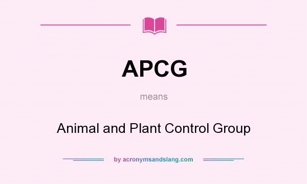 What does APCG mean? It stands for Animal and Plant Control Group