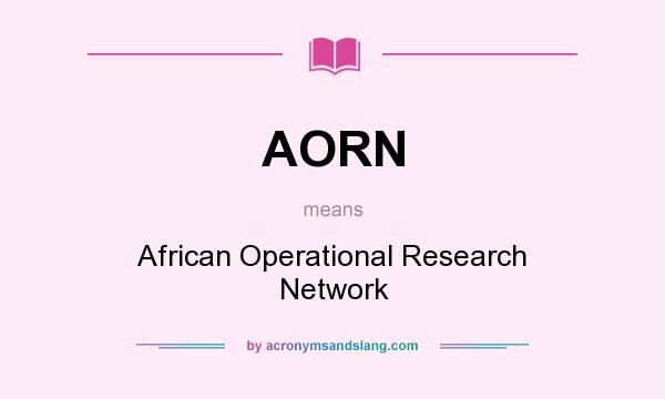 What does AORN mean? It stands for African Operational Research Network