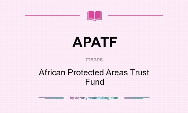 What does APATF mean? It stands for African Protected Areas Trust Fund