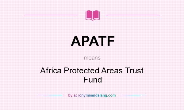 What does APATF mean? It stands for Africa Protected Areas Trust Fund