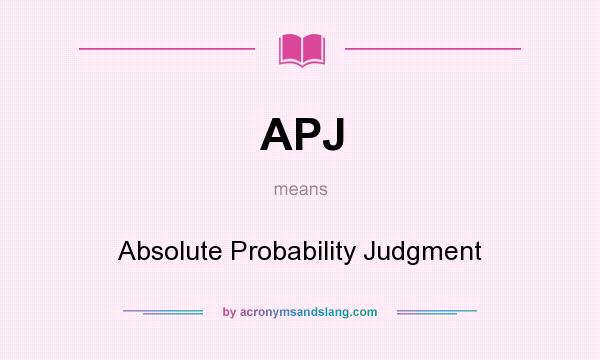 What does APJ mean? It stands for Absolute Probability Judgment
