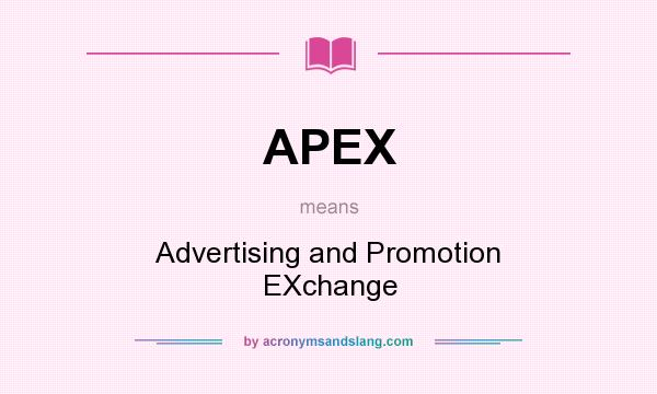 What does APEX mean? It stands for Advertising and Promotion EXchange