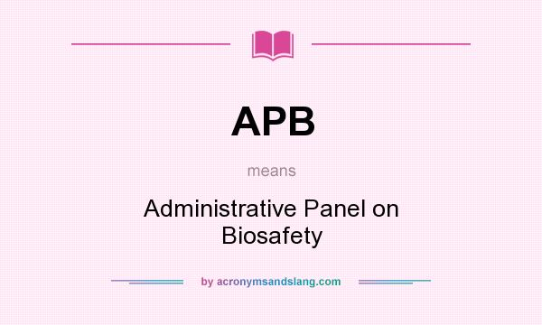 What does APB mean? It stands for Administrative Panel on Biosafety