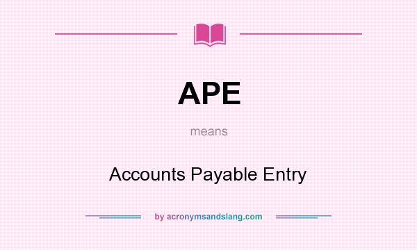 What does APE mean? It stands for Accounts Payable Entry
