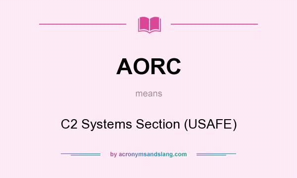 What does AORC mean? It stands for C2 Systems Section (USAFE)