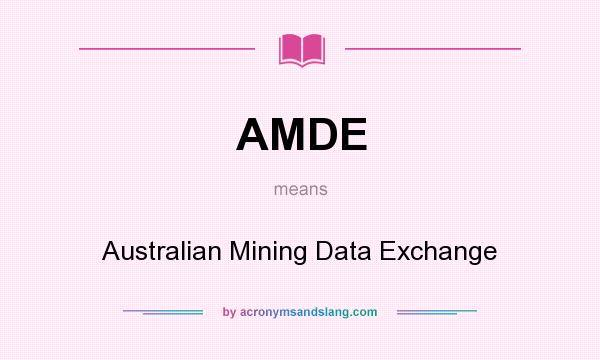 What does AMDE mean? It stands for Australian Mining Data Exchange