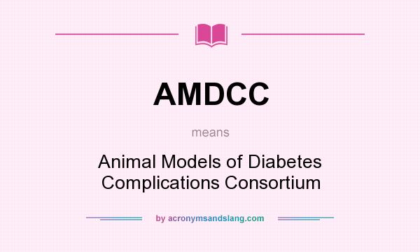 What does AMDCC mean? It stands for Animal Models of Diabetes Complications Consortium