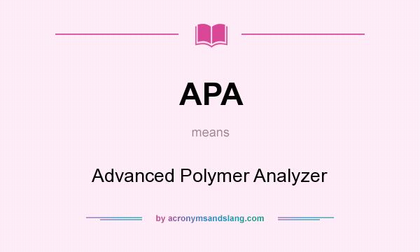 What does APA mean? It stands for Advanced Polymer Analyzer