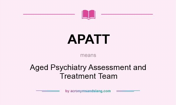 What does APATT mean? It stands for Aged Psychiatry Assessment and Treatment Team