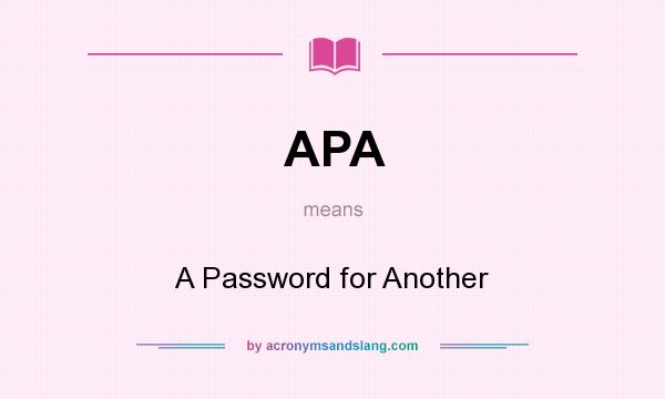 What does APA mean? It stands for A Password for Another