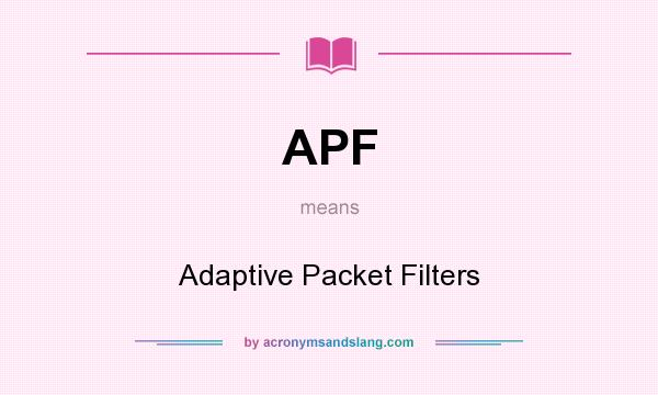 What does APF mean? It stands for Adaptive Packet Filters