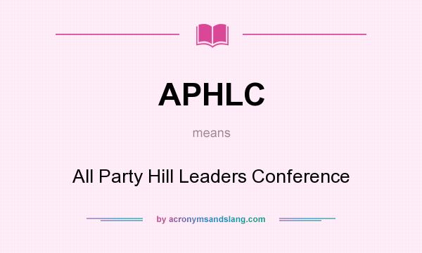 What does APHLC mean? It stands for All Party Hill Leaders Conference