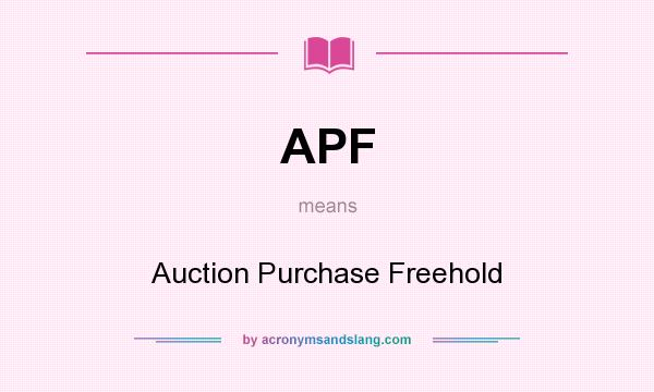 What does APF mean? It stands for Auction Purchase Freehold