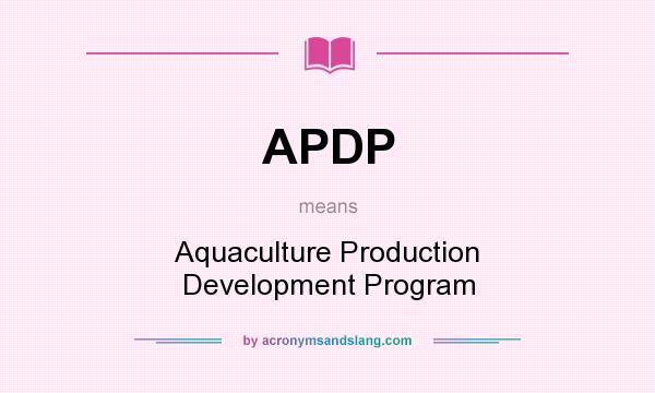 What does APDP mean? It stands for Aquaculture Production Development Program
