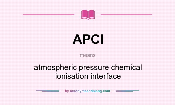 What does APCI mean? It stands for atmospheric pressure chemical ionisation interface