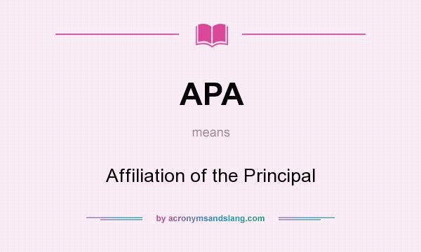What does APA mean? It stands for Affiliation of the Principal