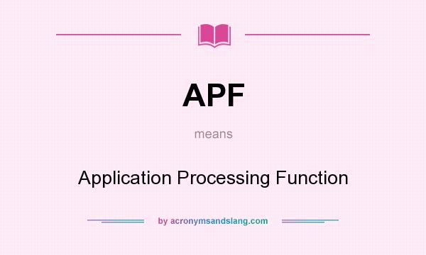 What does APF mean? It stands for Application Processing Function