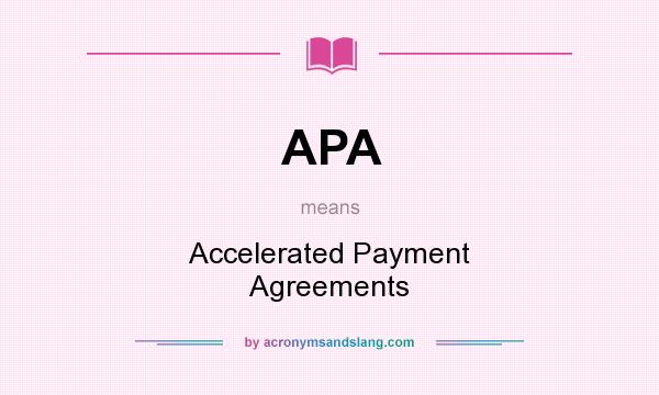 What does APA mean? It stands for Accelerated Payment Agreements