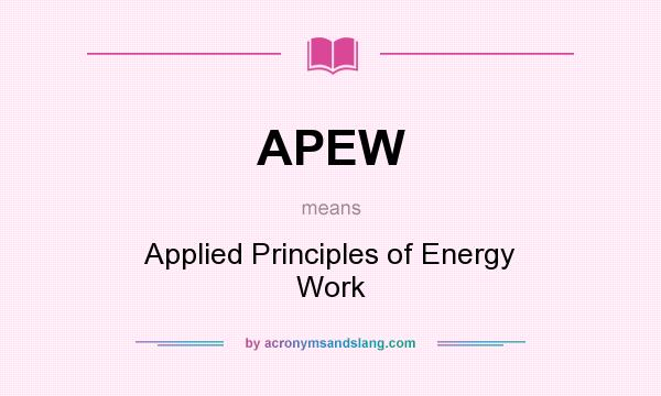 What does APEW mean? It stands for Applied Principles of Energy Work