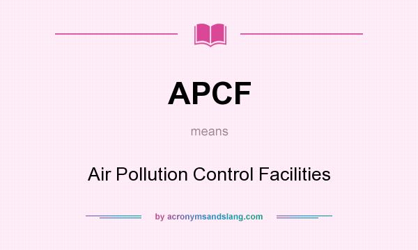 What does APCF mean? It stands for Air Pollution Control Facilities
