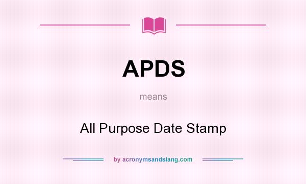 What does APDS mean? It stands for All Purpose Date Stamp