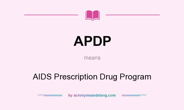 What does APDP mean? It stands for AIDS Prescription Drug Program