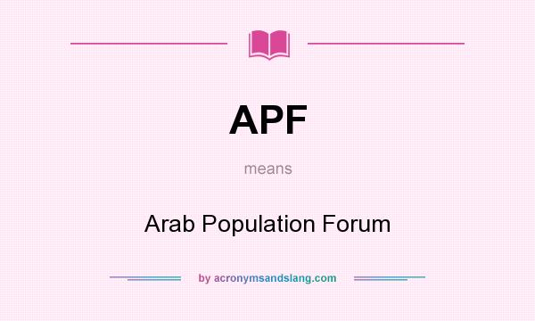What does APF mean? It stands for Arab Population Forum