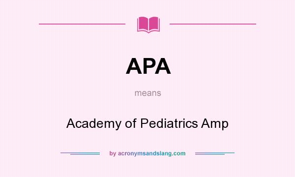 What does APA mean? It stands for Academy of Pediatrics Amp