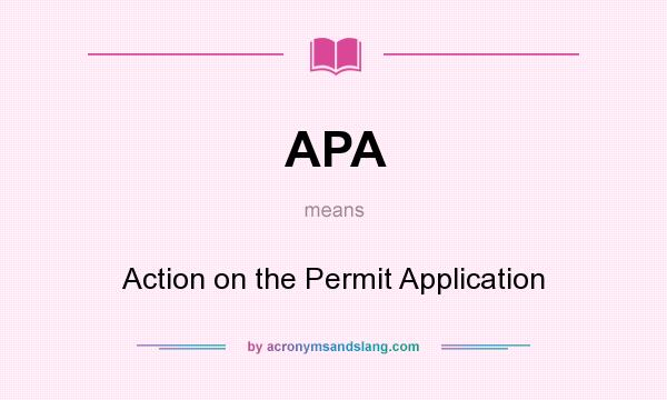What does APA mean? It stands for Action on the Permit Application