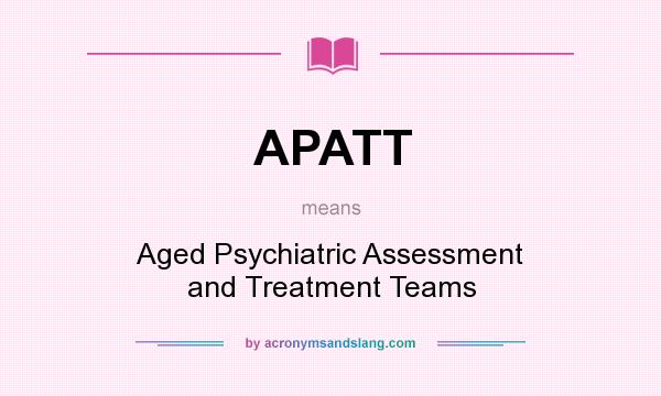 What does APATT mean? It stands for Aged Psychiatric Assessment and Treatment Teams