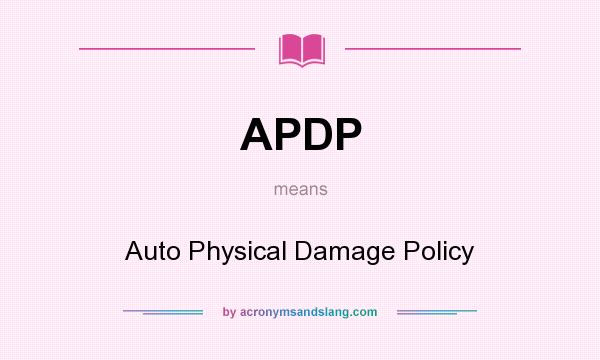 What does APDP mean? It stands for Auto Physical Damage Policy