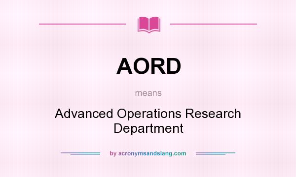 What does AORD mean? It stands for Advanced Operations Research Department