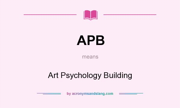 What does APB mean? It stands for Art Psychology Building