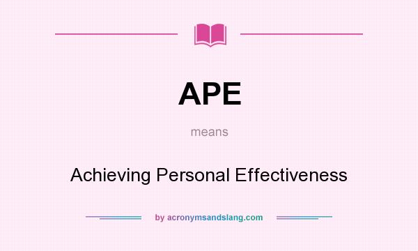 What does APE mean? It stands for Achieving Personal Effectiveness