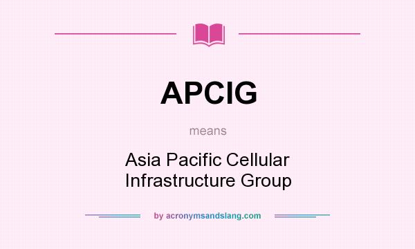 What does APCIG mean? It stands for Asia Pacific Cellular Infrastructure Group