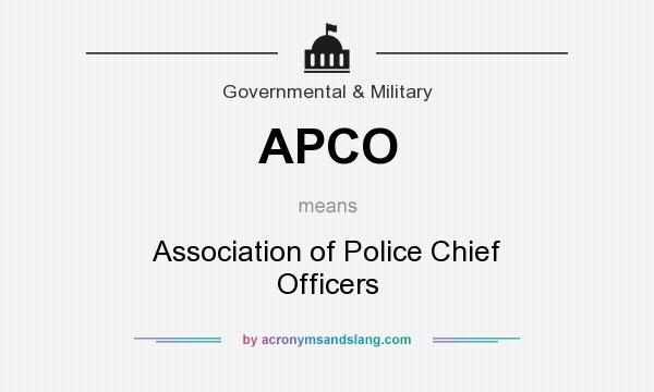What does APCO mean? It stands for Association of Police Chief Officers