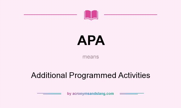 What does APA mean? It stands for Additional Programmed Activities