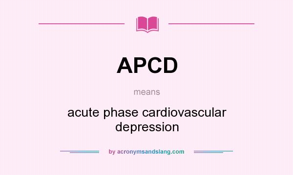 What does APCD mean? It stands for acute phase cardiovascular depression
