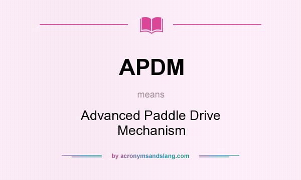 What does APDM mean? It stands for Advanced Paddle Drive Mechanism