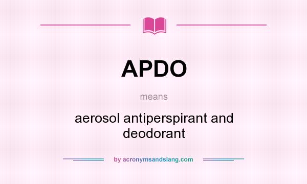 What does APDO mean? It stands for aerosol antiperspirant and deodorant
