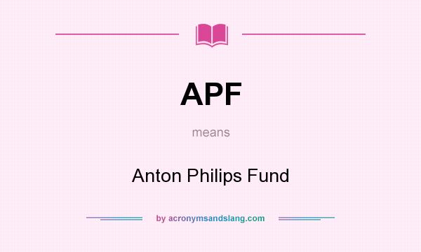 What does APF mean? It stands for Anton Philips Fund