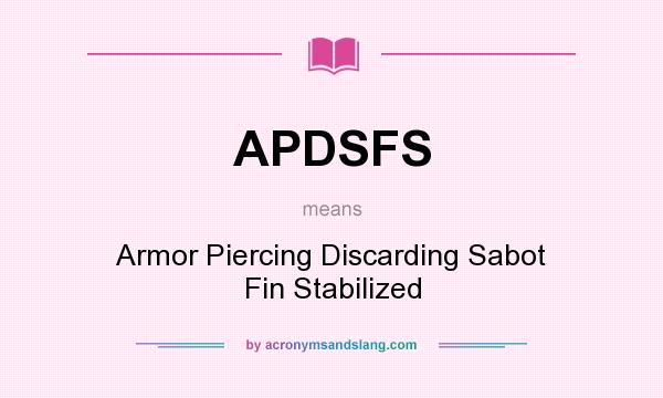 What does APDSFS mean? It stands for Armor Piercing Discarding Sabot Fin Stabilized