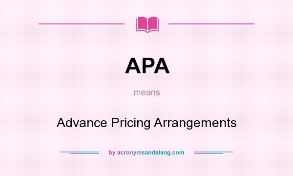 What does APA mean? It stands for Advance Pricing Arrangements
