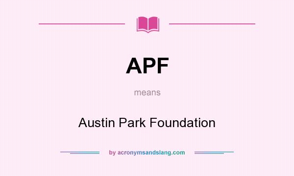 What does APF mean? It stands for Austin Park Foundation