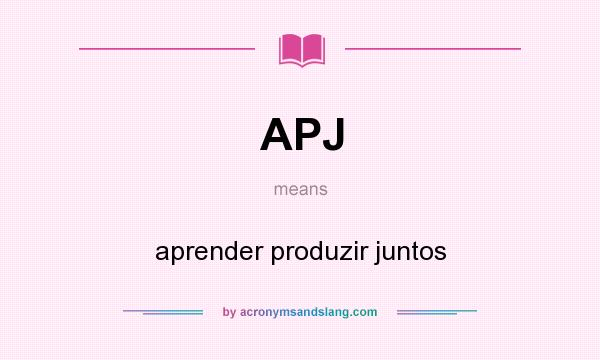 What does APJ mean? It stands for aprender produzir juntos